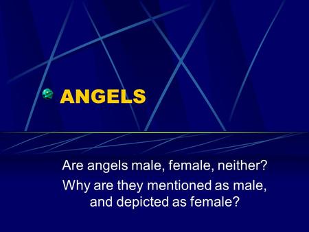 ANGELS Are angels male, female, neither? Why are they mentioned as male, and depicted as female?