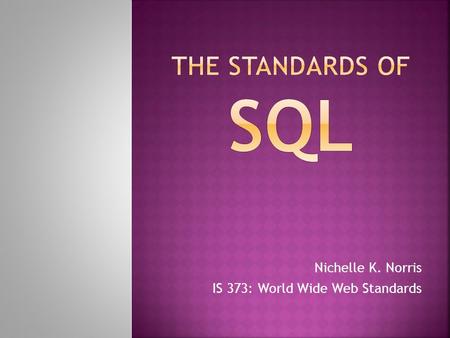 Nichelle K. Norris IS 373: World Wide Web Standards.