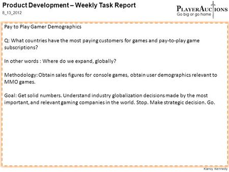 Klancy Kennedy Product Development – Weekly Task Report 8_13_2012 Pay to Play Gamer Demographics Q: What countries have the most paying customers for games.