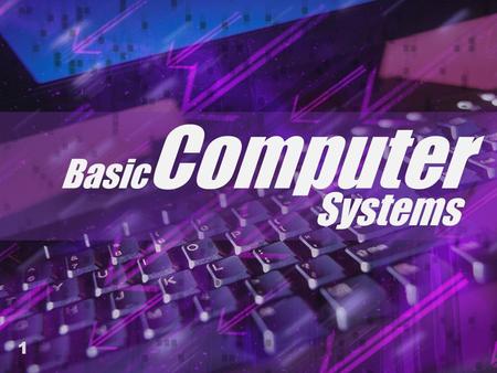 Intro to Computers 4/20/2017 BasicComputer Systems.