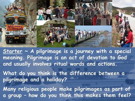 Starter ~ A pilgrimage is a journey with a special meaning