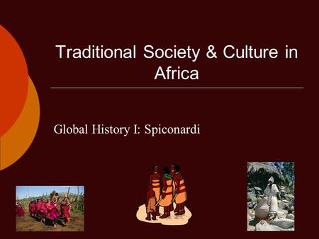 Traditional Society & Culture in Africa Global History I: Spiconardi.