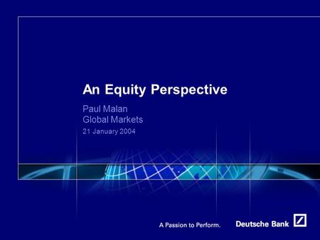 An Equity Perspective Paul Malan Global Markets 21 January 2004.