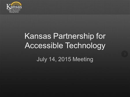 Kansas Partnership for Accessible Technology July 14, 2015 Meeting.