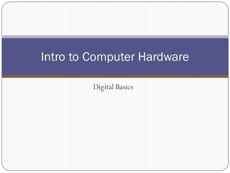 Intro to Computer Hardware