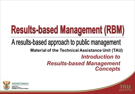 Introduction to Results-based Management Concepts Material of the Technical Assistance Unit (TAU)