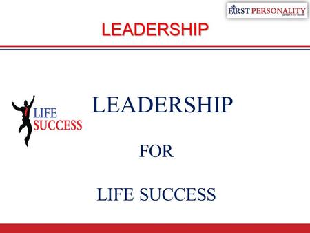 LEADERSHIP LEADERSHIP FOR LIFE SUCCESS. BEFORE WE BEGIN… Which famous leaders can you think of?