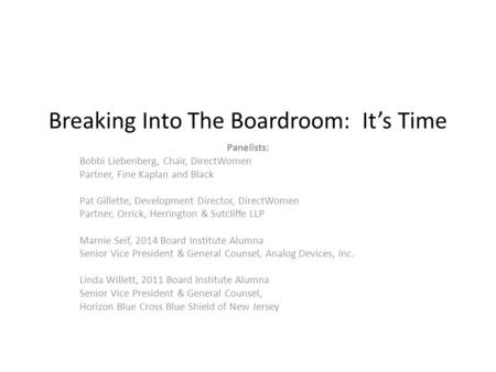 Breaking Into The Boardroom: It’s Time Panelists: Bobbi Liebenberg, Chair, DirectWomen Partner, Fine Kaplan and Black Pat Gillette, Development Director,