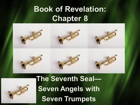 Book of Revelation: Chapter 8 The Seventh Seal— Seven Angels with Seven Trumpets.