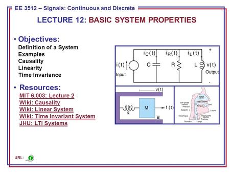 ECE 8443 – Pattern Recognition EE 3512 – Signals: Continuous and Discrete Objectives: Definition of a System Examples Causality Linearity Time Invariance.