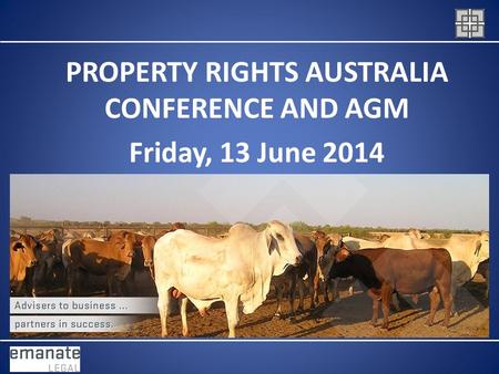 PROPERTY RIGHTS AUSTRALIA CONFERENCE AND AGM Friday, 13 June 2014.