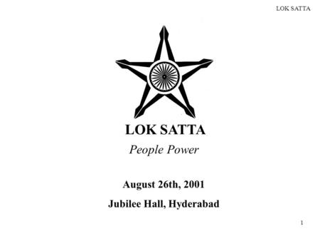 LOK SATTA 1 People Power August 26th, 2001 Jubilee Hall, Hyderabad.