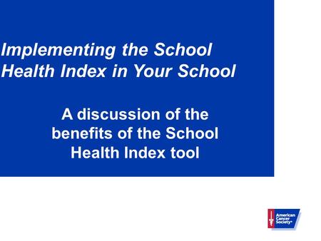 Implementing the School Health Index in Your School A discussion of the benefits of the School Health Index tool.