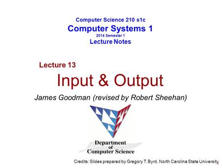 Computer Science 210 s1c Computer Systems 1 2014 Semester 1 Lecture Notes James Goodman (revised by Robert Sheehan) Credits: Slides prepared by Gregory.