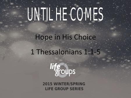 Hope in His Choice 1 Thessalonians 1:1-5. DISCUSSION GUIDE Joseph Smith.