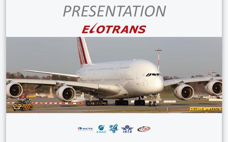 PRESENTATION. COMPANY Elotrans provides complete advice and consulting relating to transportation and logistics. We offer to our clients excellent customer.