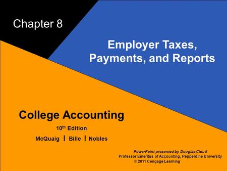 8–1 McQuaig Bille 1 College Accounting 10 th Edition McQuaig Bille Nobles © 2011 Cengage Learning PowerPoint presented by Douglas Cloud Professor Emeritus.