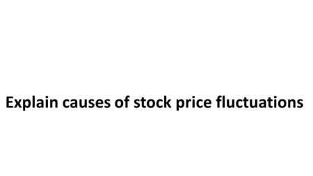 Explain causes of stock price fluctuations. Where Did the Terms Come From? The bear and bull markets are named after the way in which each animal attacks.