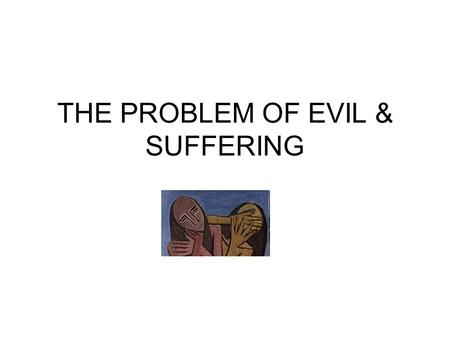 THE PROBLEM OF EVIL & SUFFERING
