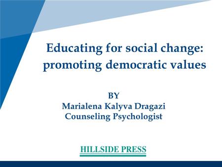 BY Marialena Kalyva Dragazi Counseling Psychologist Educating for social change: promoting democratic values.