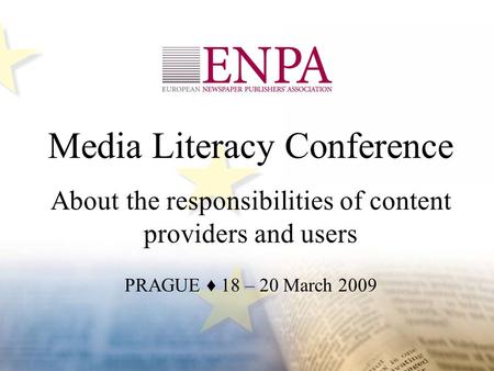 Media Literacy Conference About the responsibilities of content providers and users PRAGUE ♦ 18 – 20 March 2009.