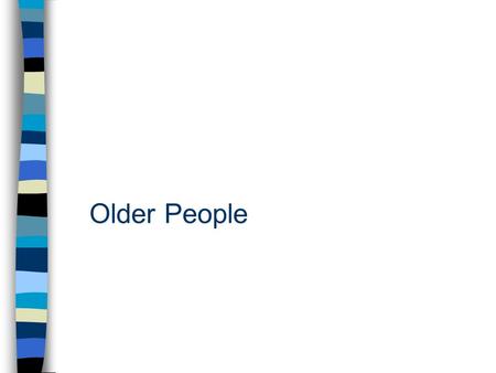 Older People. Older people in Europe Ageing Problems faced by older people Ageism The social construction of ‘old age’