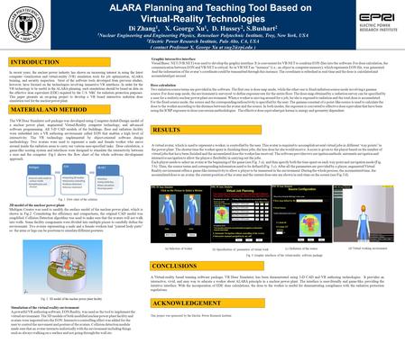 ALARA Planning and Teaching Tool Based on Virtual-Reality Technologies Di Zhang 1, X. George Xu 1, D. Hussey 2, S.Bushart 2 1 Nuclear Engineering and Engineering.