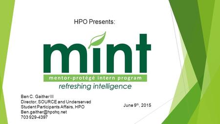 HPO Presents: June 9 th, 2015 Ben C. Gaither III Director, SOURCE and Underserved Student Participants Affairs, HPO 703 929-4397.