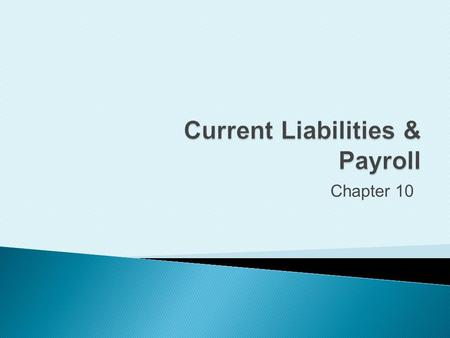 Chapter 10. Account for current liabilities of known amount.