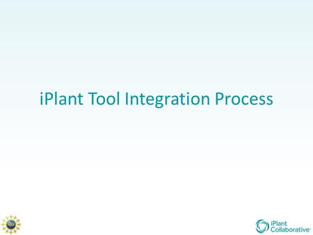 IPlant Tool Integration Process. 2 Virtual Iron 2 Big Iron Commod ity Iron Algorith ms: Big Small Data: Big Small Plant Biologists Community Computational.