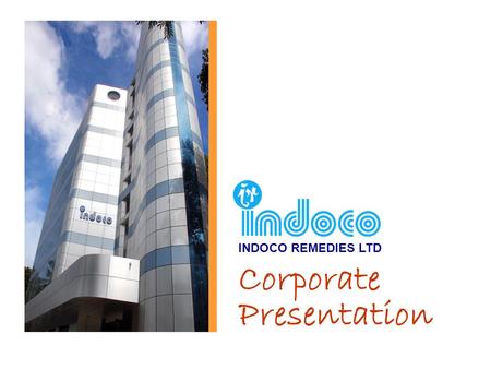 Corporate Presentation INDOCO REMEDIES LTD. About Us  Indian Company with an International presence  Turnover 09-10; Rs. 402.36 Crores,  Turnover 1.