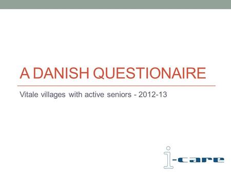A DANISH QUESTIONAIRE Vitale villages with active seniors - 2012-13.