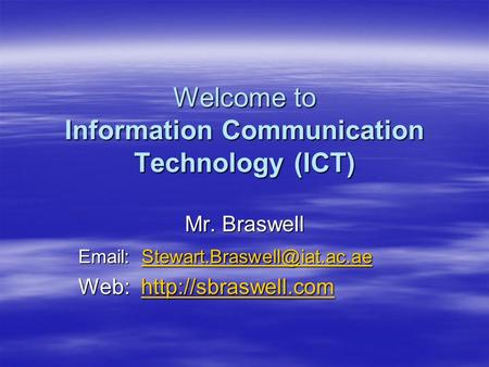 Welcome to Information Communication Technology (ICT) Mr. Braswell    Web: