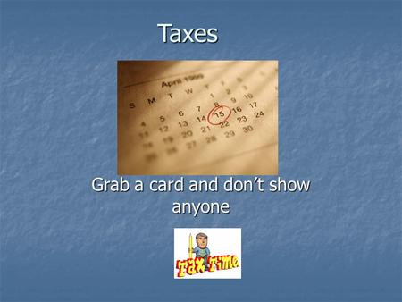Taxes Grab a card and don’t show anyone. Are you going to cooperate with voluntary compliance? Each card represents a part of your income. Each card represents.