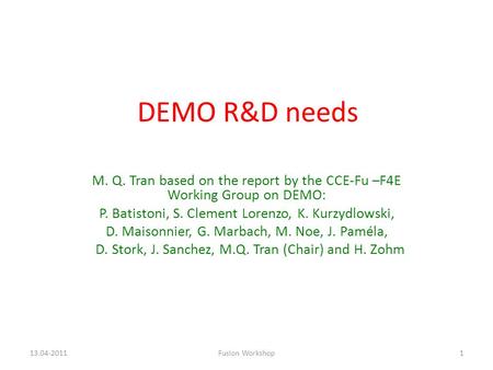 DEMO R&D needs M. Q. Tran based on the report by the CCE-Fu –F4E Working Group on DEMO: P. Batistoni, S. Clement Lorenzo, K. Kurzydlowski, D. Maisonnier,