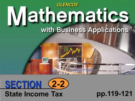 State Income Tax pp.119-121 2-2 SECTION. Click to edit Master text styles Second level Third level Fourth level Fifth level 2 SECTION Copyright © Glencoe/McGraw-Hill.