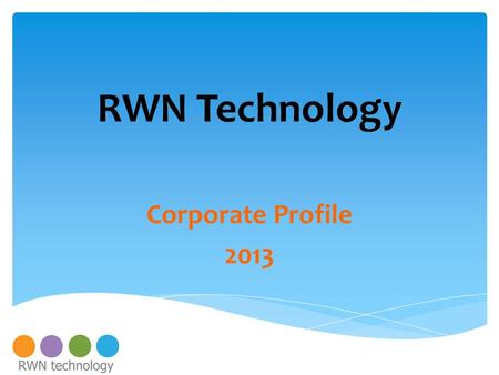 RWN Technology Corporate Profile 2013.  Mobile Commerce and POS  PAYment Solutions  Smart Shopping  Hospitality PMS  Mobile Virtual Banking  ERP.