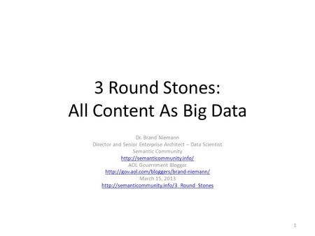 3 Round Stones: All Content As Big Data Dr. Brand Niemann Director and Senior Enterprise Architect – Data Scientist Semantic Community