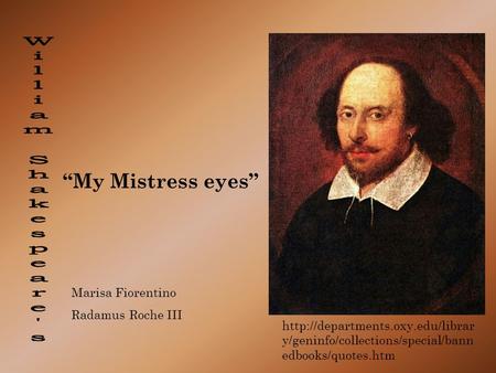 y/geninfo/collections/special/bann edbooks/quotes.htm “My Mistress eyes” Marisa Fiorentino Radamus Roche III.