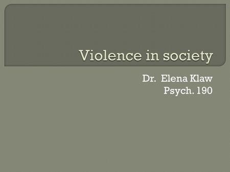 Dr. Elena Klaw Psych. 190.  Review agenda and expectations for Final Event: Dec 16 th 8-9:30 in MLK 255  Review grading  Ending violence  Partner.