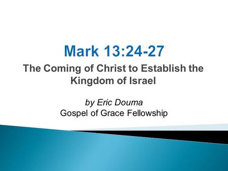 The Coming of Christ to Establish the Kingdom of Israel by Eric Douma Gospel of Grace Fellowship.