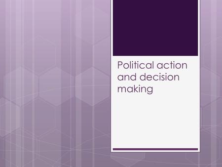 Political action and decision making. Syllabus Political action  issues that concern the community  how to take action on political issues  individual.
