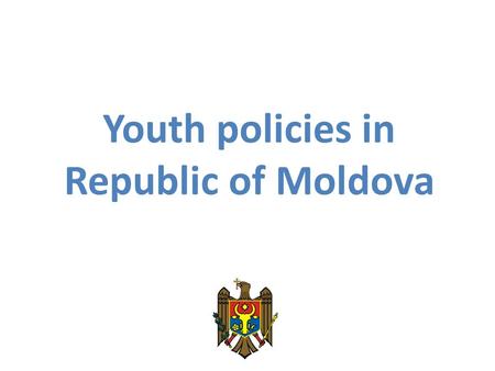 Youth policies in Republic of Moldova. Our mission and work Young people shall have real access to welfare, to influence and decision making -Elaboration.