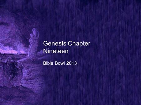 Genesis Chapter Nineteen Bible Bowl 2013. Genesis 19:1 1. Who came to Sodom at even, after Abraham had asked God to spare Sodom if ten righteous were.