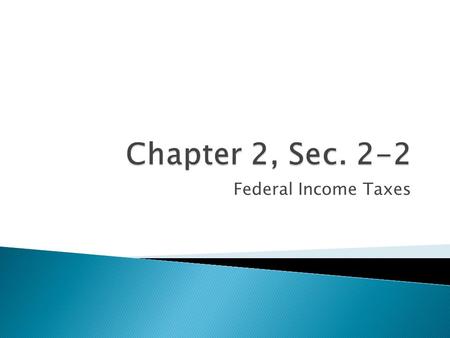 Chapter 2, Sec. 2-2 Federal Income Taxes.