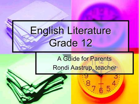 English Literature Grade 12 A Guide for Parents Rondi Aastrup, teacher.