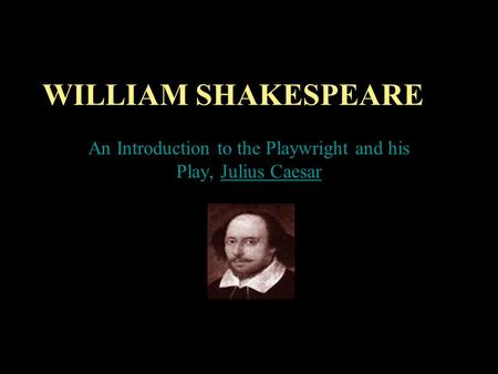An Introduction to the Playwright and his Play, Julius Caesar