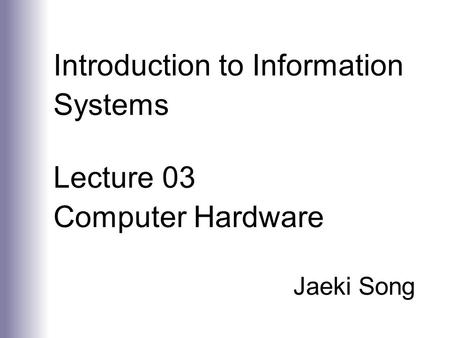 Introduction to Information Systems Lecture 03 Computer Hardware