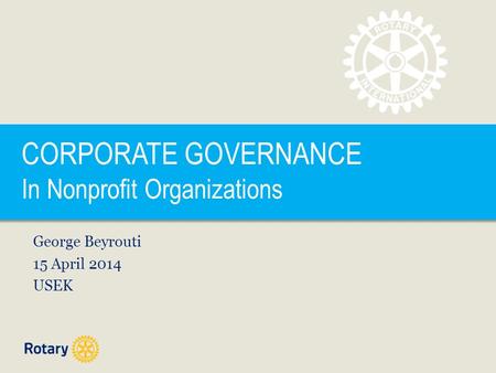 CORPORATE GOVERNANCE In Nonprofit Organizations George Beyrouti 15 April 2014 USEK.