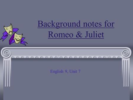 Background notes for Romeo & Juliet